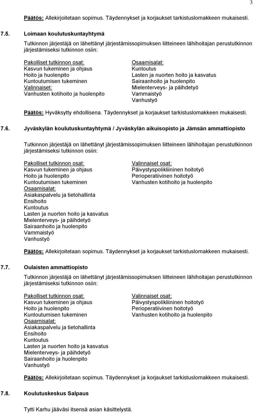 Jyväskylän koulutuskuntayhtymä / Jyväskylän aikuisopisto ja Jämsän ammattiopisto Päivystyspolikliininen hoitotyö Perioperatiivinen hoitotyö