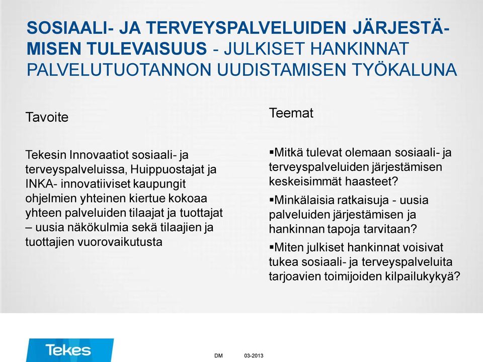 tilaajien ja tuottajien vuorovaikutusta Mitkä tulevat olemaan sosiaali- ja terveyspalveluiden järjestämisen keskeisimmät haasteet?