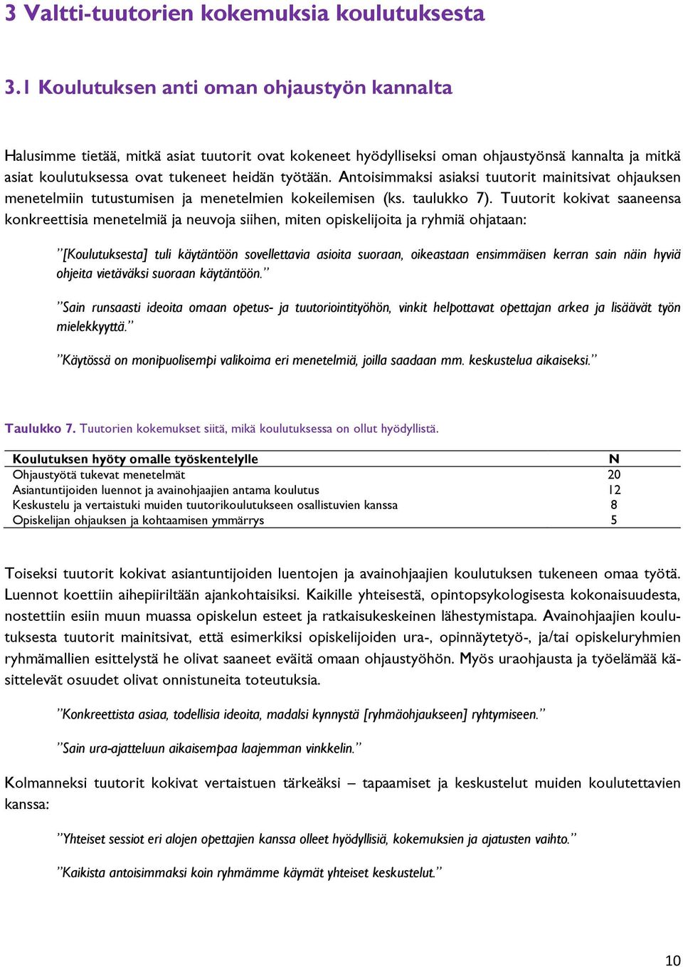 Antoisimmaksi asiaksi tuutorit mainitsivat ohjauksen menetelmiin tutustumisen ja menetelmien kokeilemisen (ks. taulukko 7).