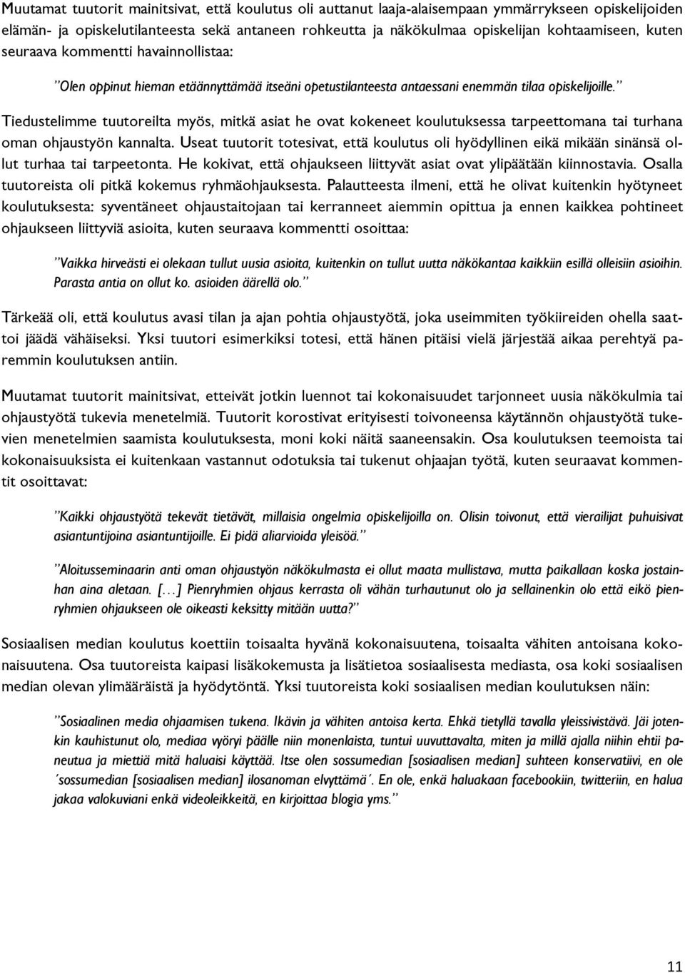 Tiedustelimme tuutoreilta myös, mitkä asiat he ovat kokeneet koulutuksessa tarpeettomana tai turhana oman ohjaustyön kannalta.