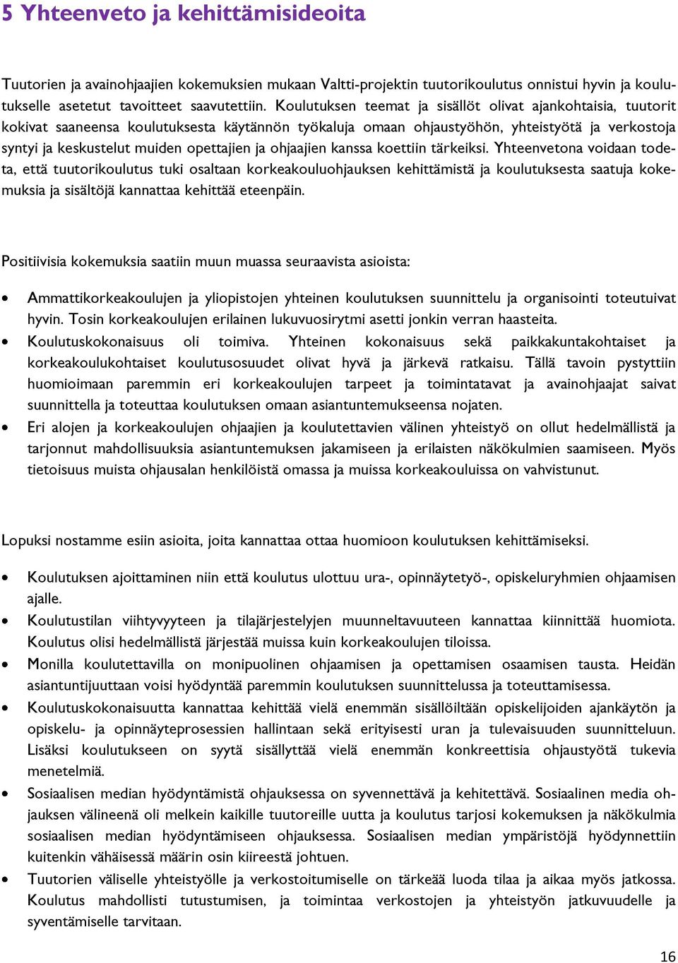 ja ohjaajien kanssa koettiin tärkeiksi.