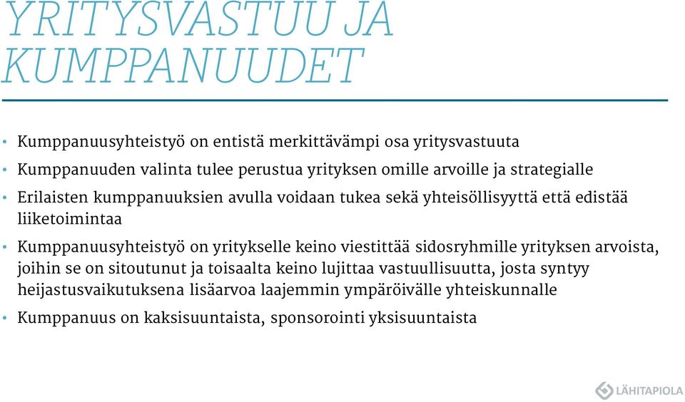 Kumppanuusyhteistyö on yritykselle keino viestittää sidosryhmille yrityksen arvoista, joihin se on sitoutunut ja toisaalta keino lujittaa