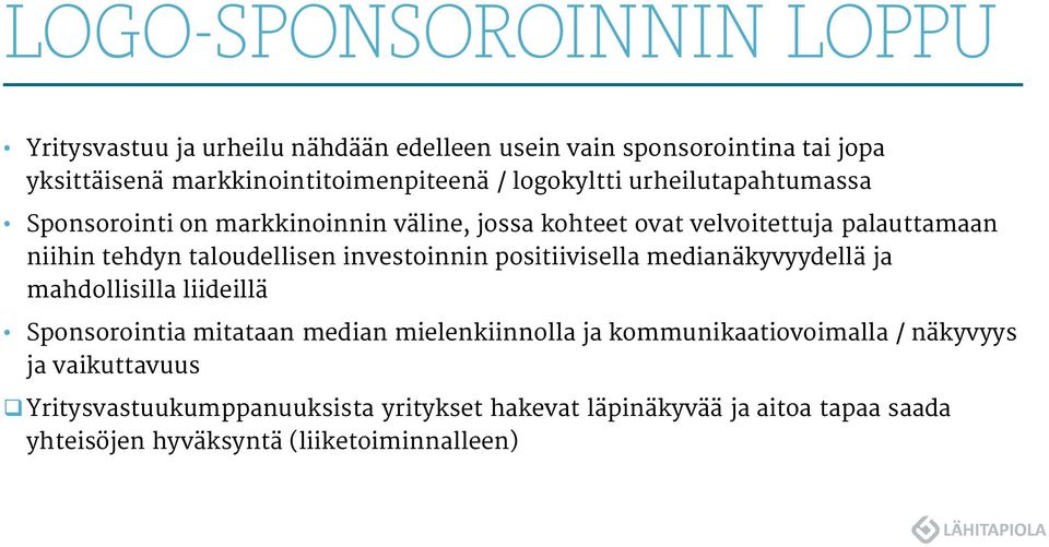 investoinnin positiivisella medianäkyvyydellä ja mahdollisilla liideillä Sponsorointia mitataan median mielenkiinnolla ja kommunikaatiovoimalla