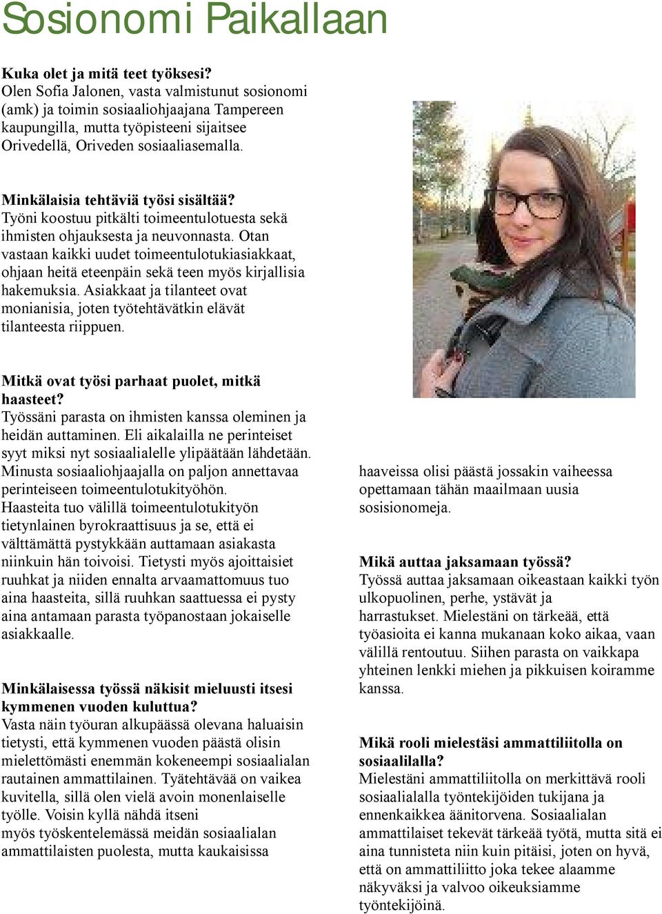 Minkälaisia tehtäviä työsi sisältää? Työni koostuu pitkälti toimeentulotuesta sekä ihmisten ohjauksesta ja neuvonnasta.