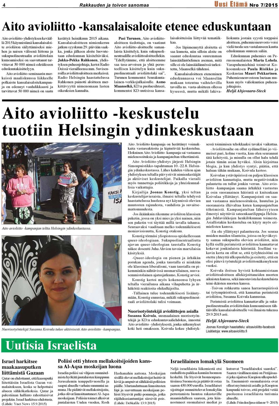 Aito avioliitto-seminaarin merkeissä maaliskuussa liikkeelle polkaistu kansalaisaloitekampanja on edennyt vauhdikkaasti ja tarvittavat 50 000 nimeä on saatu kerättyä heinäkuun 2015 aikana.