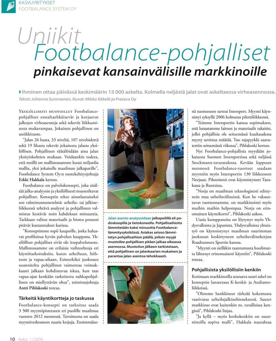 Teksti: Johanna Summanen, Kuvat: Mikko Käkelä ja Preseco Oy Yksilöllisesti muotoillut Footbalancepohjalliset ennaltaehkäisevät ja korjaavat jalkojen virheasentoja sekä tekevät liikkumisesta