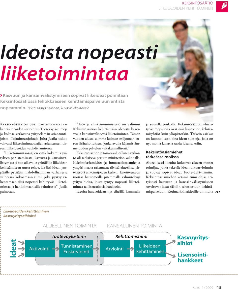 Toiminnanjohtaja Juha Jutila uskoo vahvasti liiketoimintaosaajien asiantuntemukseen liikeideoiden vauhdittamisessa.