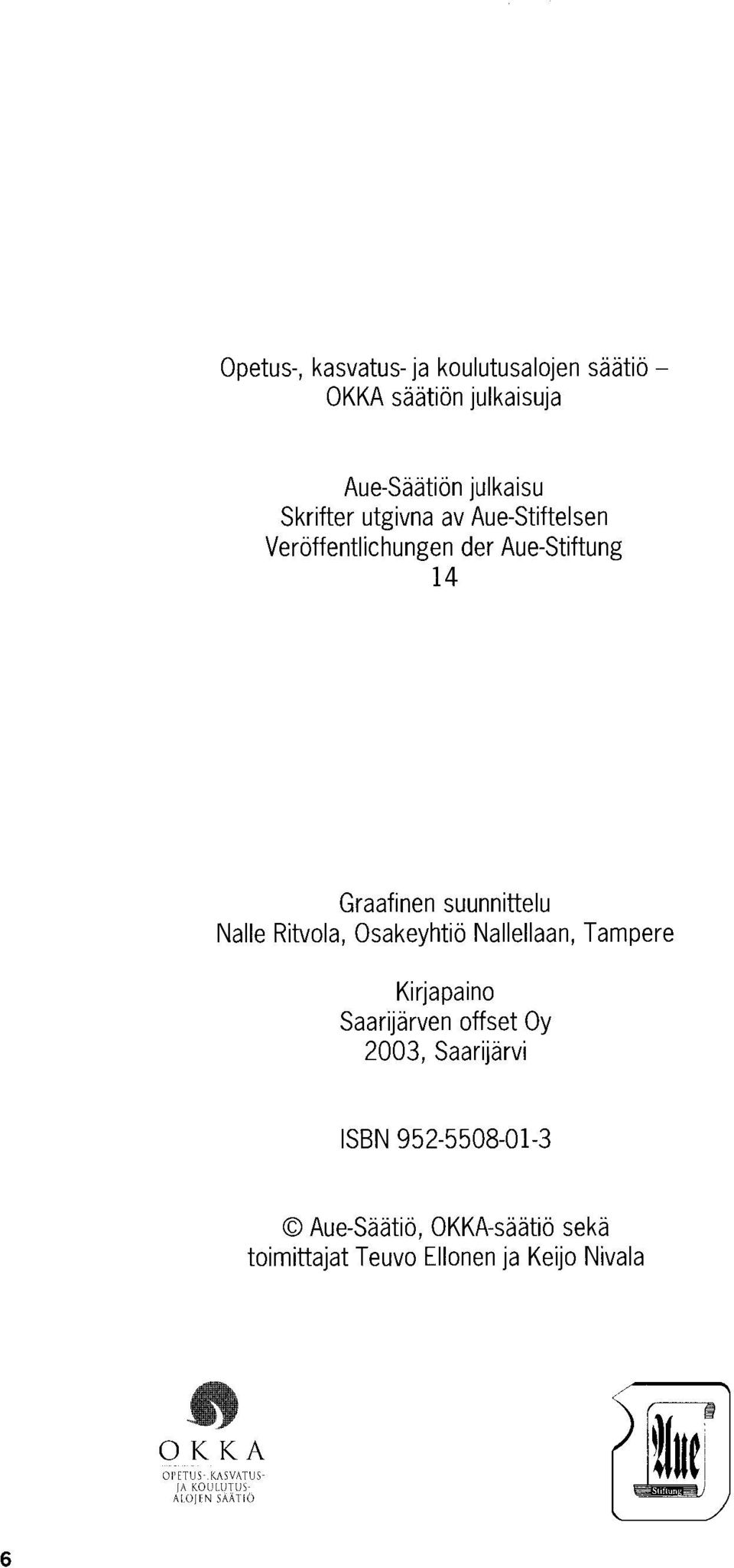 Nallellaan, Tampere Kirjapaino Saarijärven offset Oy 2003, Saarijärvi ISBN 952-5508-01-3 Aue-Säätiö,