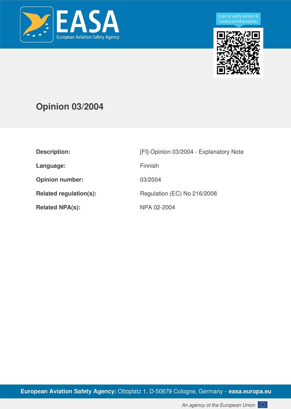 No 216/2008 Related NPA(s): NPA 02-2004 European Aviation Safety Agency: