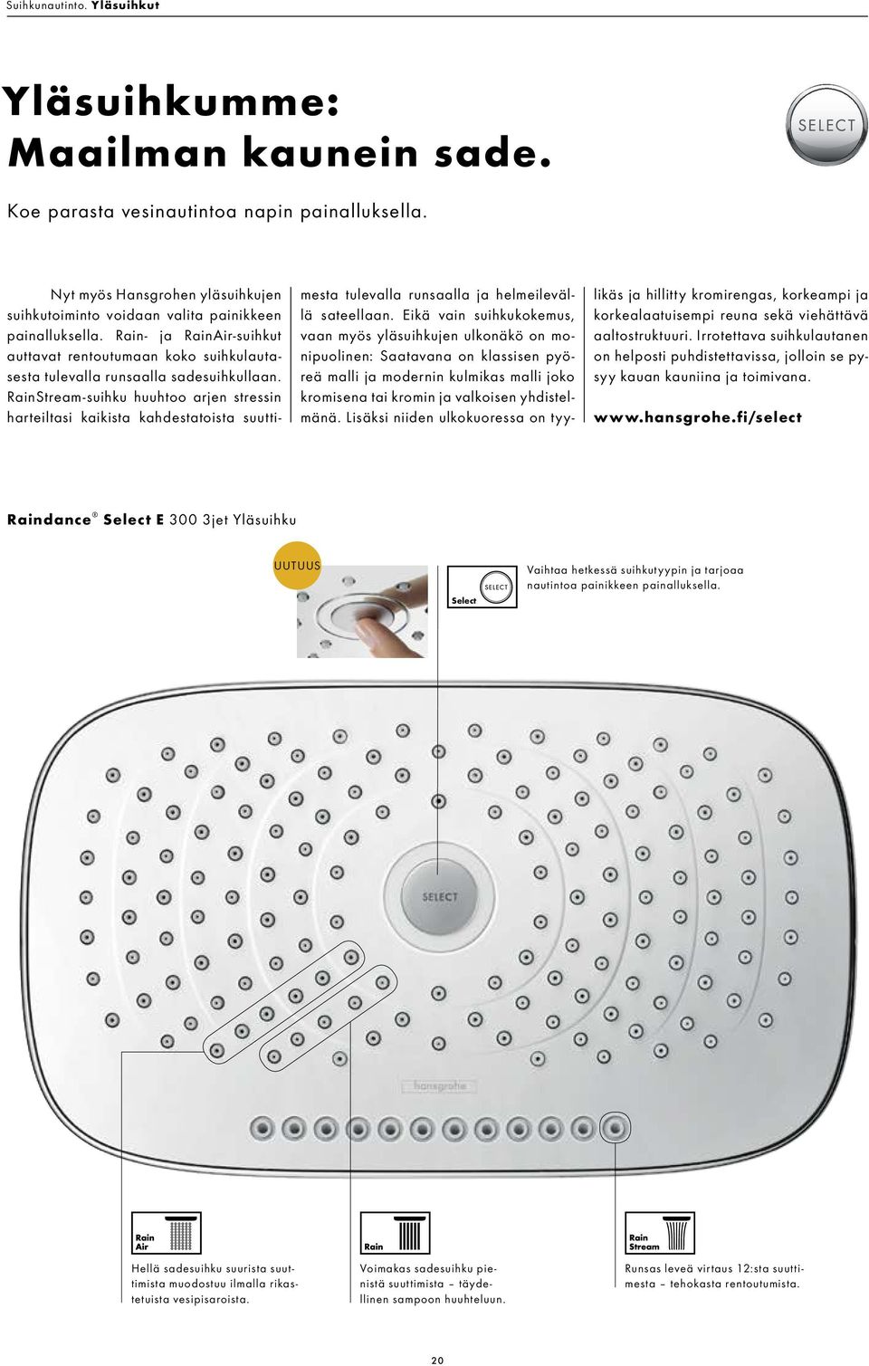 RainStream-suihku huuhtoo arjen stressin harteiltasi kaikista kahdestatoista suuttimesta tulevalla runsaalla ja helmeilevällä sateellaan.