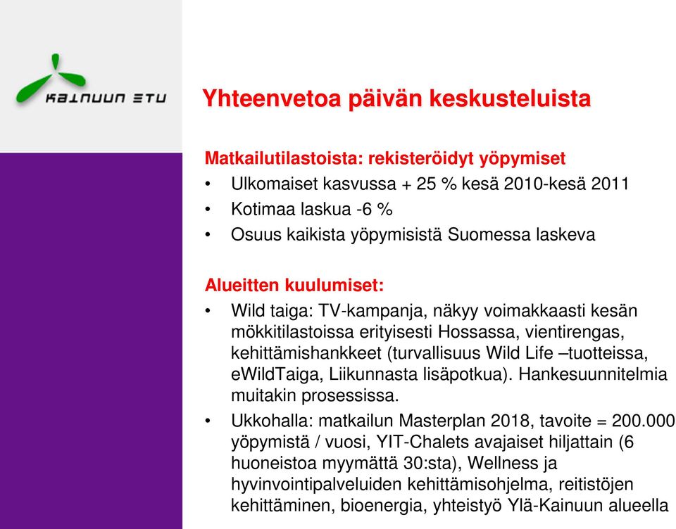 tuotteissa, ewildtaiga, Liikunnasta lisäpotkua). Hankesuunnitelmia muitakin prosessissa. Ukkohalla: matkailun Masterplan 2018, tavoite = 200.