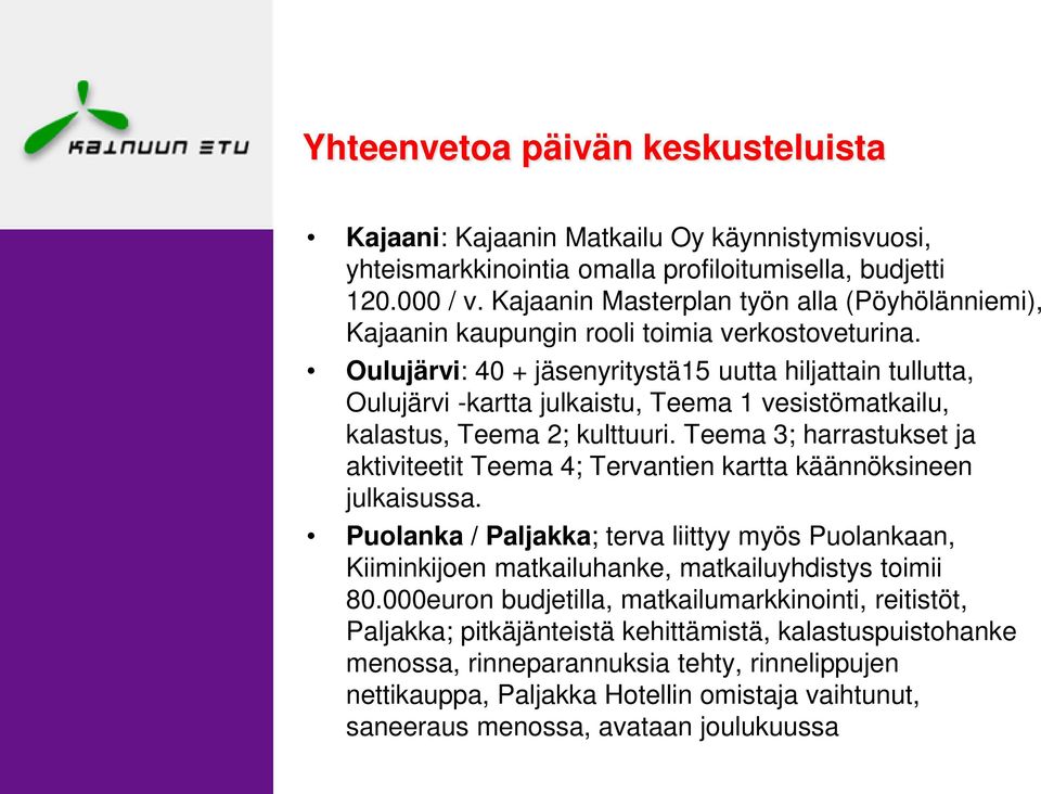 Oulujärvi: 40 + jäsenyritystä15 uutta hiljattain tullutta, Oulujärvi -kartta julkaistu, Teema 1 vesistömatkailu, kalastus, Teema 2; kulttuuri.