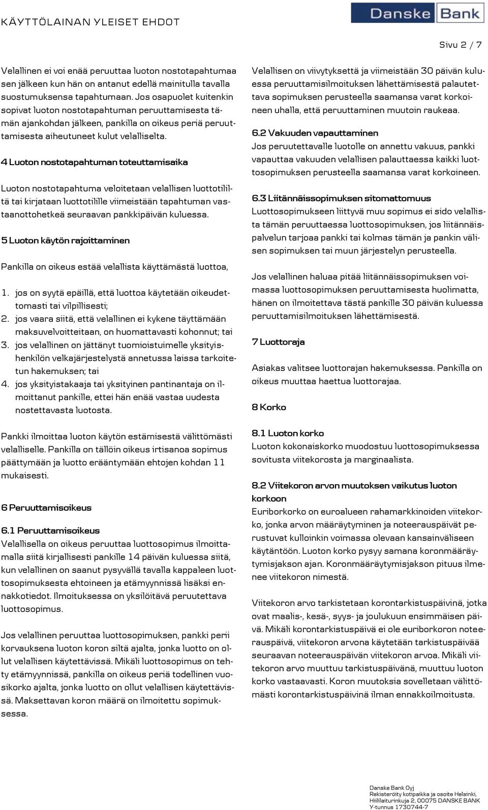 4 Luoton nostotapahtuman toteuttamisaika Luoton nostotapahtuma veloitetaan velallisen luottotililtä tai kirjataan luottotilille viimeistään tapahtuman vastaanottohetkeä seuraavan pankkipäivän