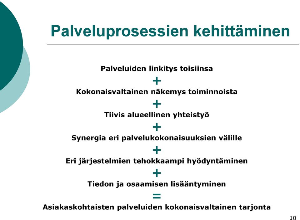 eri palvelukokonaisuuksien välille + Eri järjestelmien tehokkaampi hyödyntäminen
