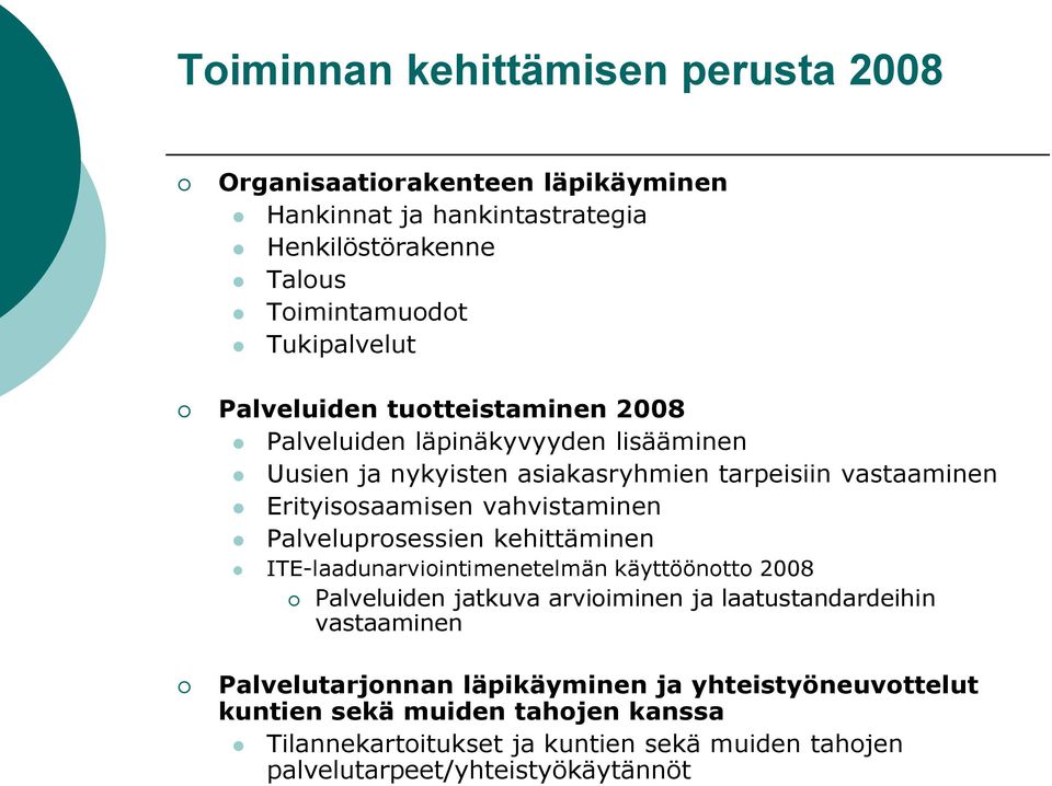 vahvistaminen Palveluprosessien kehittäminen ITE-laadunarviointimenetelmän käyttöönotto 2008 Palveluiden jatkuva arvioiminen ja laatustandardeihin vastaaminen