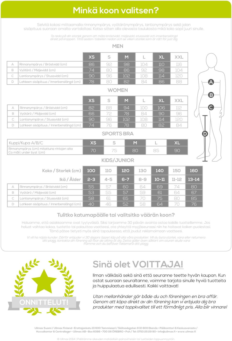 Titta sedan i tabellen nedan och se vilken storlek som är rätt för just dig.