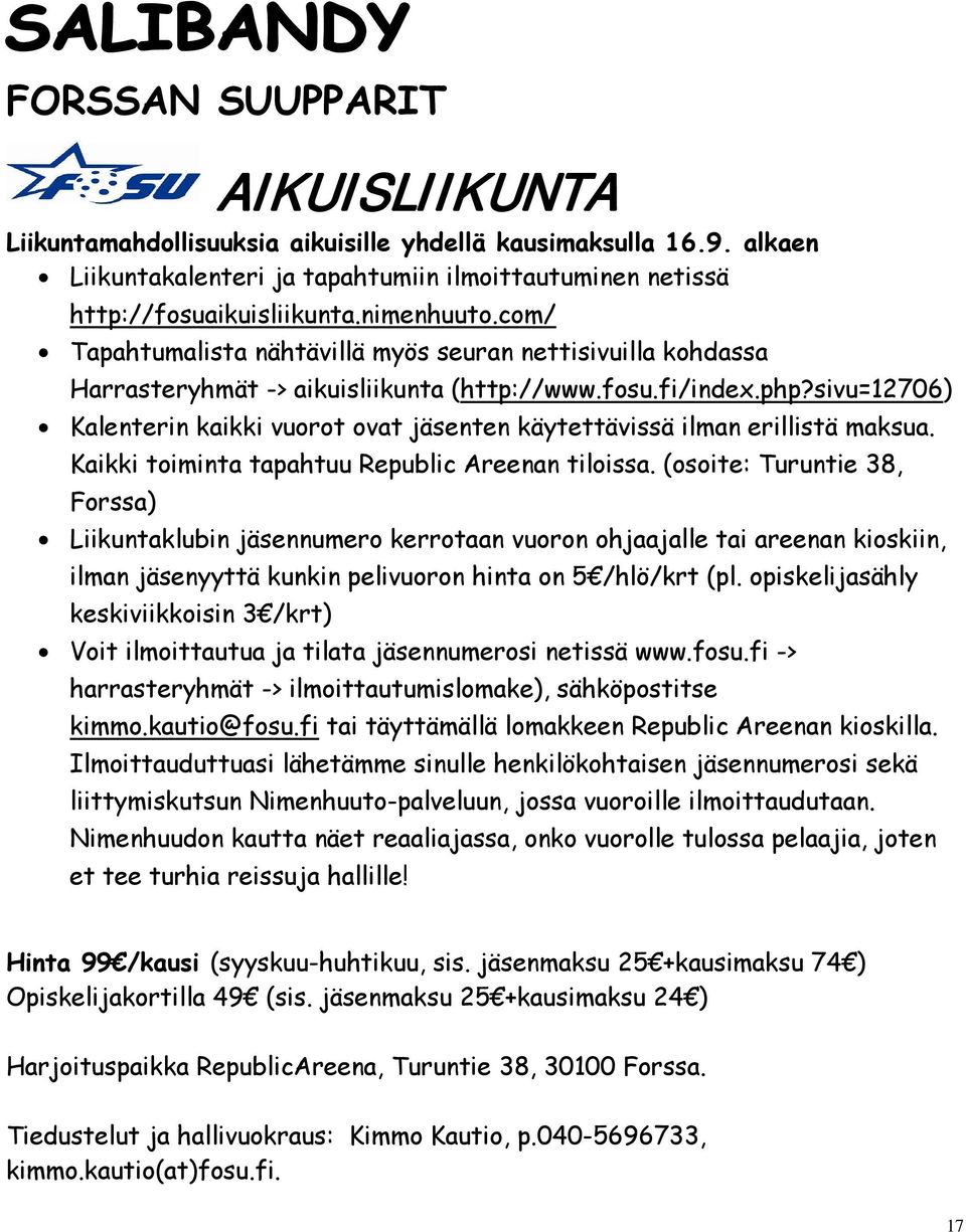 sivu=12706) Kalenterin kaikki vuorot ovat jäsenten käytettävissä ilman erillistä maksua. Kaikki toiminta tapahtuu Republic Areenan tiloissa.