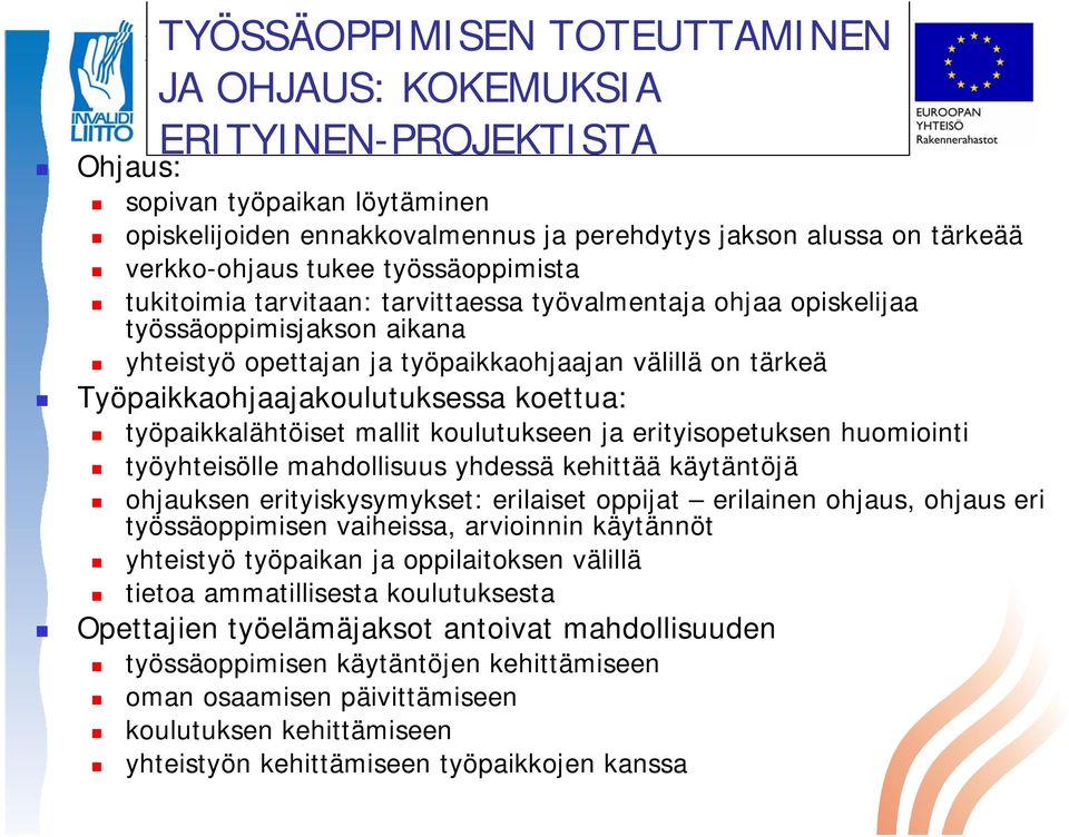 Työpaikkaohjaajakoulutuksessa koettua: työpaikkalähtöiset mallit koulutukseen ja erityisopetuksen huomiointi työyhteisölle mahdollisuus yhdessä kehittää käytäntöjä ohjauksen erityiskysymykset: