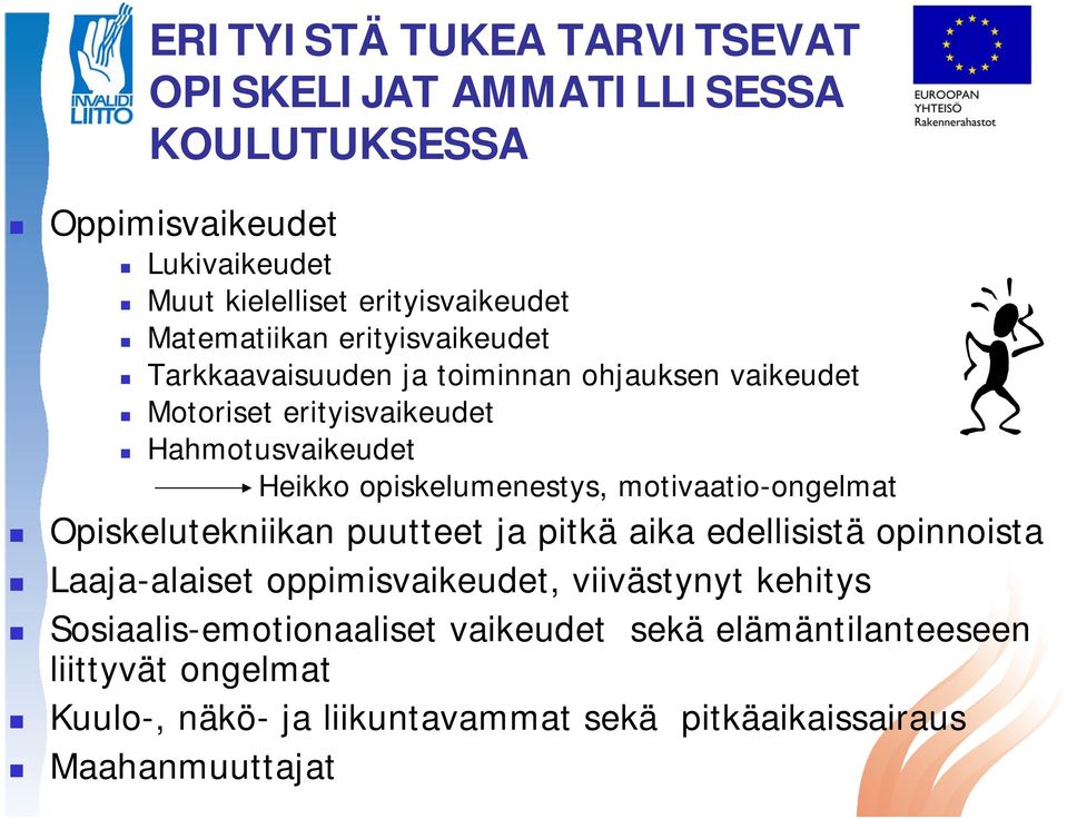 opiskelumenestys, motivaatio-ongelmat Opiskelutekniikan puutteet ja pitkä aika edellisistä opinnoista Laaja-alaiset oppimisvaikeudet,