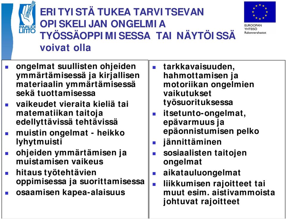 muistamisen vaikeus hitaus työtehtävien oppimisessa ja suorittamisessa osaamisen kapea-alaisuus tarkkavaisuuden, hahmottamisen ja motoriikan ongelmien vaikutukset