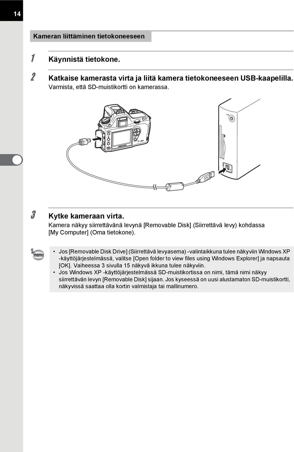 Jos [Removable Disk Drive] (Siirrettävä levyasema) -valintaikkuna tulee näkyviin Windows XP -käyttöjärjestelmässä, valitse [Open folder to view files using Windows Explorer] ja napsauta [OK].