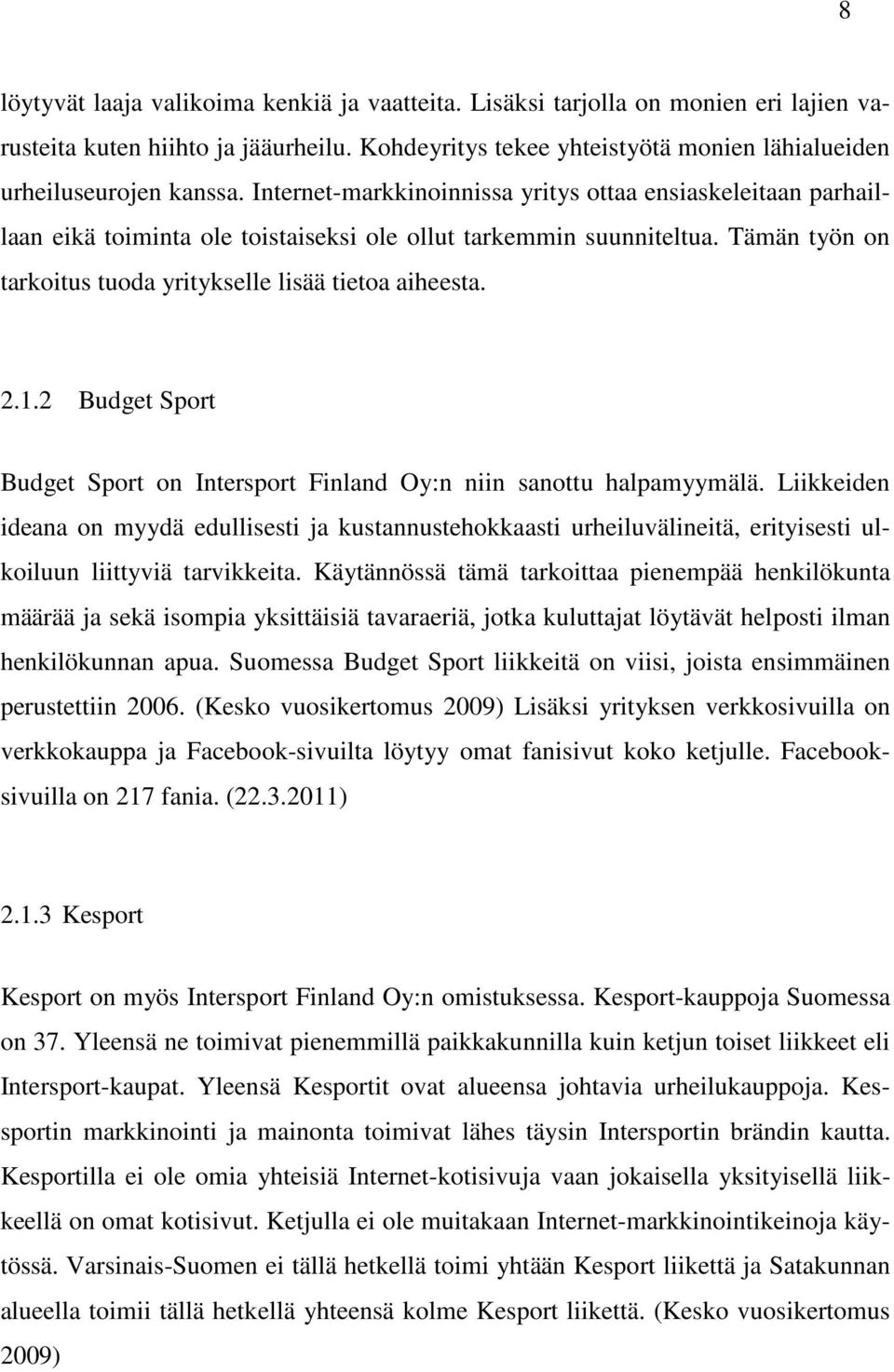 2 Budget Sport Budget Sport on Intersport Finland Oy:n niin sanottu halpamyymälä.