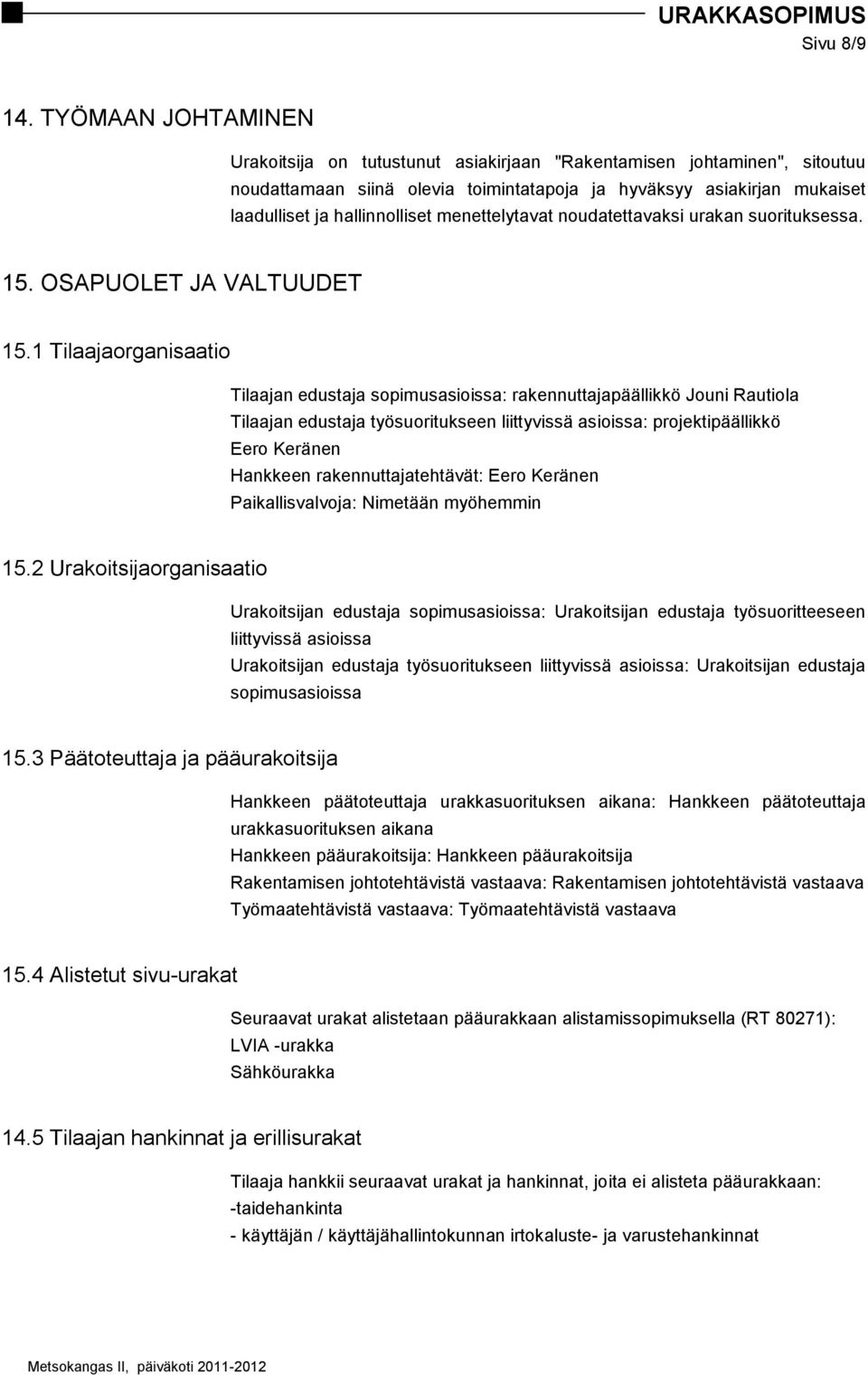 menettelytavat noudatettavaksi urakan suorituksessa. 15. OSAPUOLET JA VALTUUDET 15.