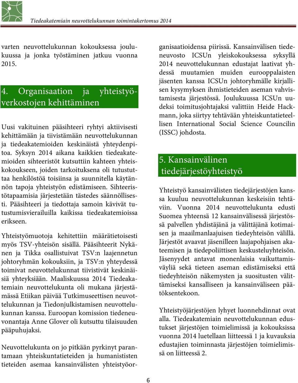 kysymyksen ihmistieteiden aseman vahvistamisesta järjestössä.
