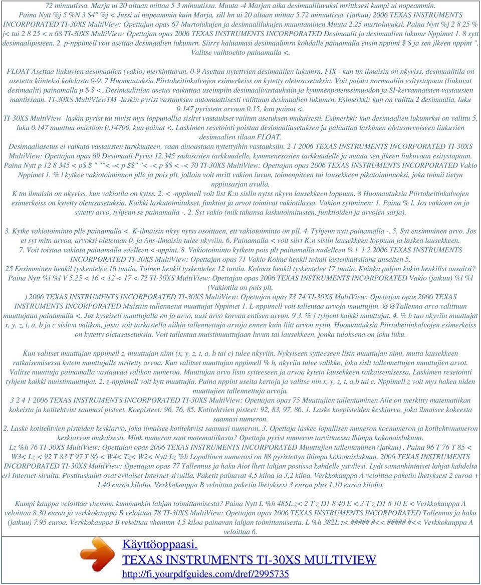 (jatkuu) 2006 TEXAS INSTRUMENTS INCORPORATED TI-30XS MultiView: Opettajan opas 67 Murtolukujen ja desimaalilukujen muuntaminen Muuta 2.25 murtoluvuksi.