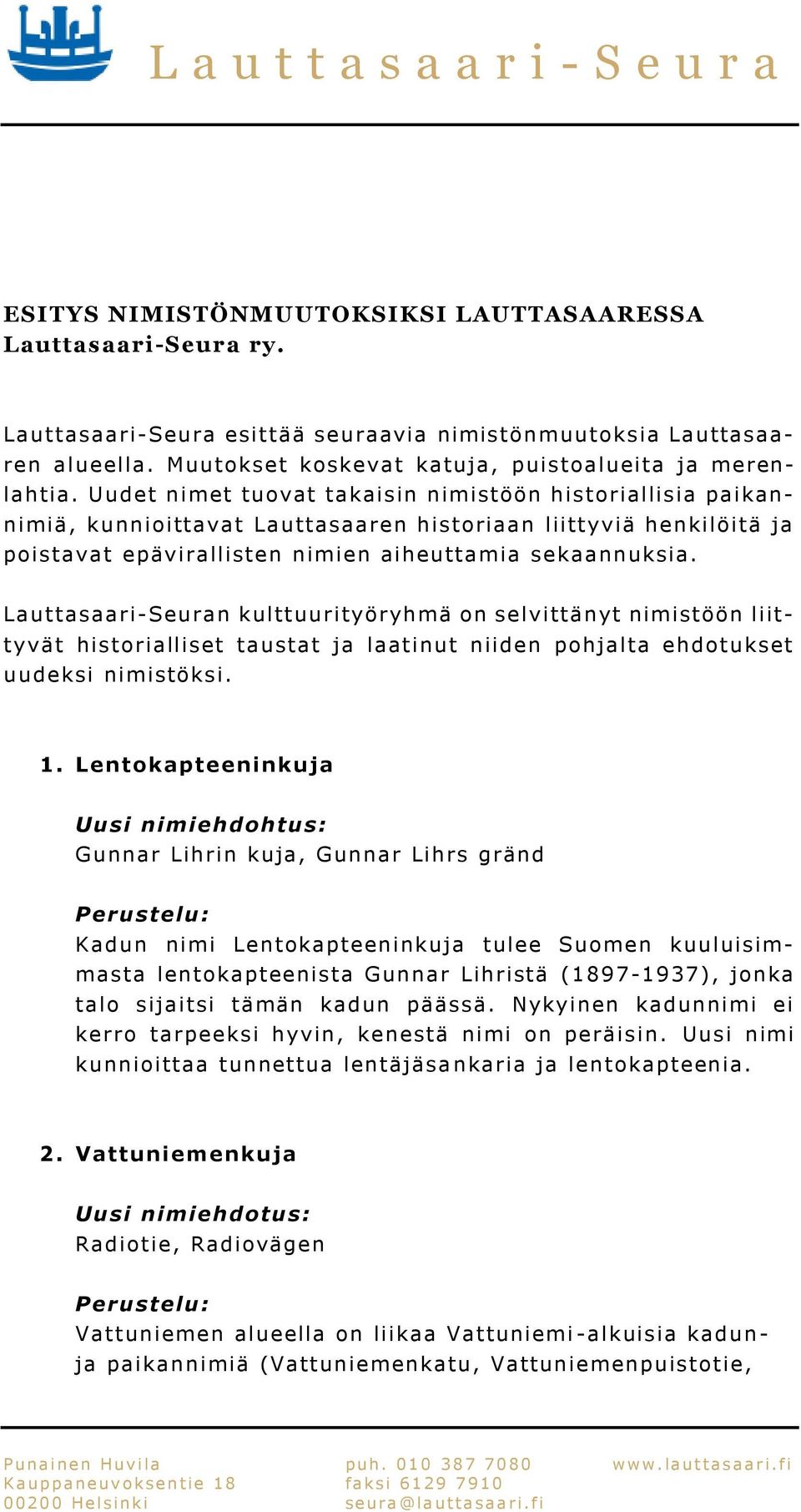 Uudet nimet tuovat takaisin nimistöön historiallisia paikannimiä, kunnioittavat Lauttasaaren historiaan liittyviä henkilöitä ja poistavat epävirallisten nimien aiheuttamia sekaannuksia.