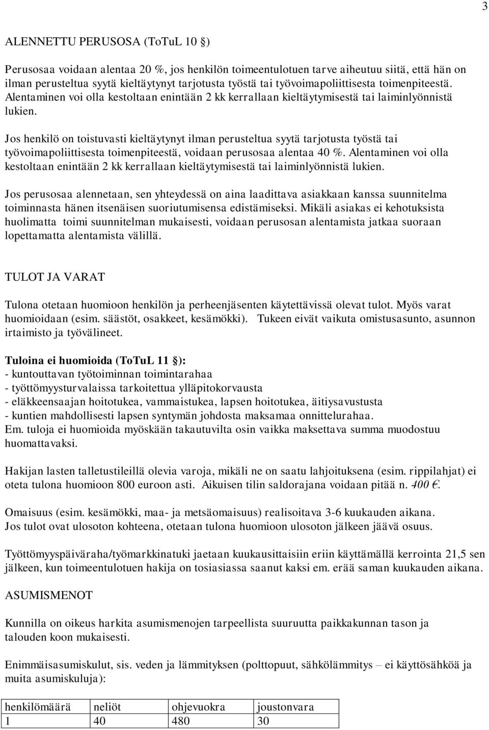 Jos henkilö on toistuvasti kieltäytynyt ilman perusteltua syytä tarjotusta työstä tai työvoimapoliittisesta toimenpiteestä, voidaan perusosaa alentaa 40 %.