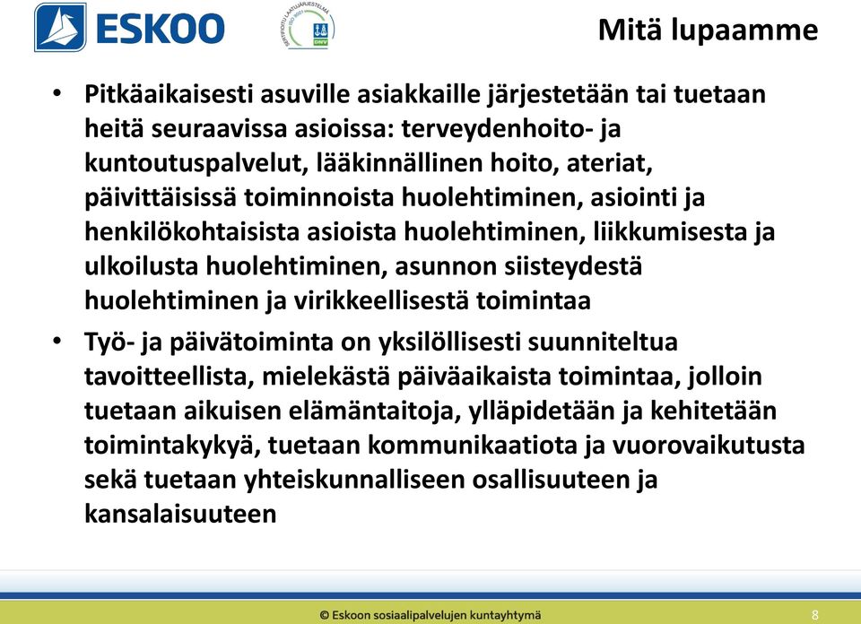 siisteydestä huolehtiminen ja virikkeellisestä toimintaa Työ- ja päivätoiminta on yksilöllisesti suunniteltua tavoitteellista, mielekästä päiväaikaista toimintaa,