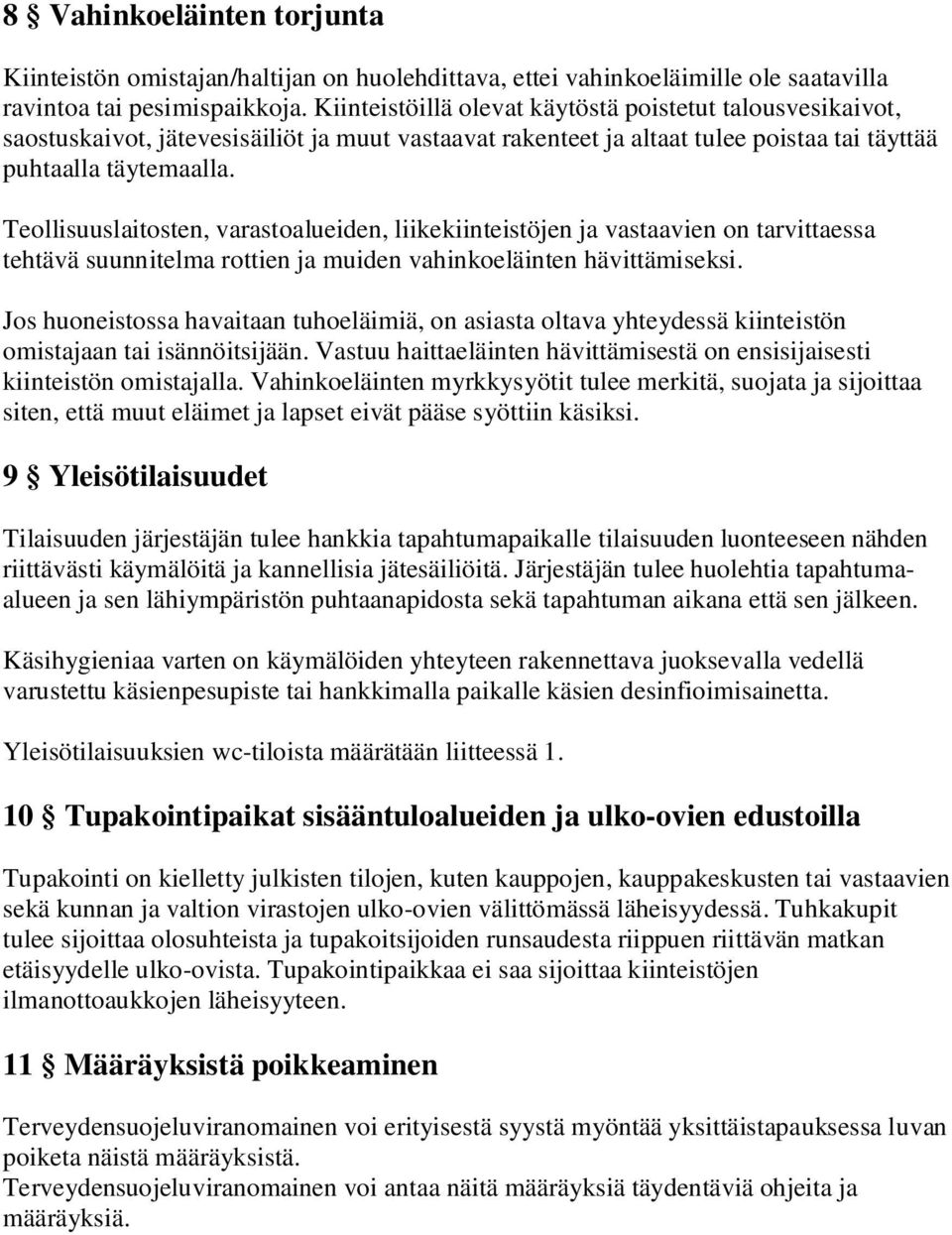 Teollisuuslaitosten, varastoalueiden, liikekiinteistöjen ja vastaavien on tarvittaessa tehtävä suunnitelma rottien ja muiden vahinkoeläinten hävittämiseksi.