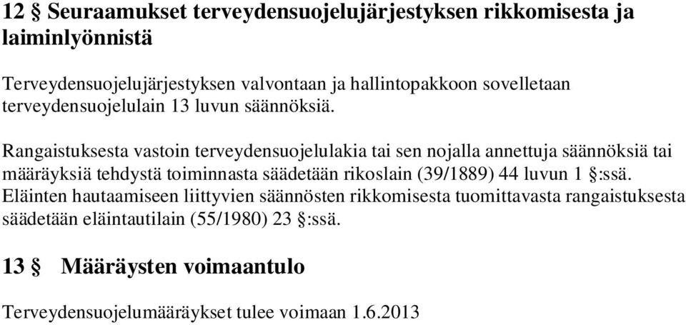 Rangaistuksesta vastoin terveydensuojelulakia tai sen nojalla annettuja säännöksiä tai määräyksiä tehdystä toiminnasta säädetään rikoslain