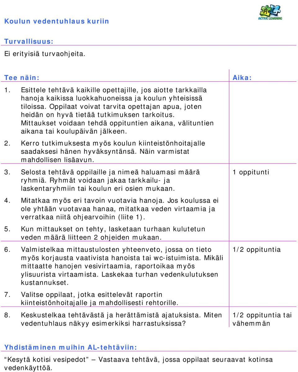 Oppilaat voivat tarvita opettajan apua, joten heidän on hyvä tietää tutkimuksen tarkoitus. Mittaukset voidaan tehdä oppituntien aikana, välituntien aikana tai koulupäivän jälkeen. 2.