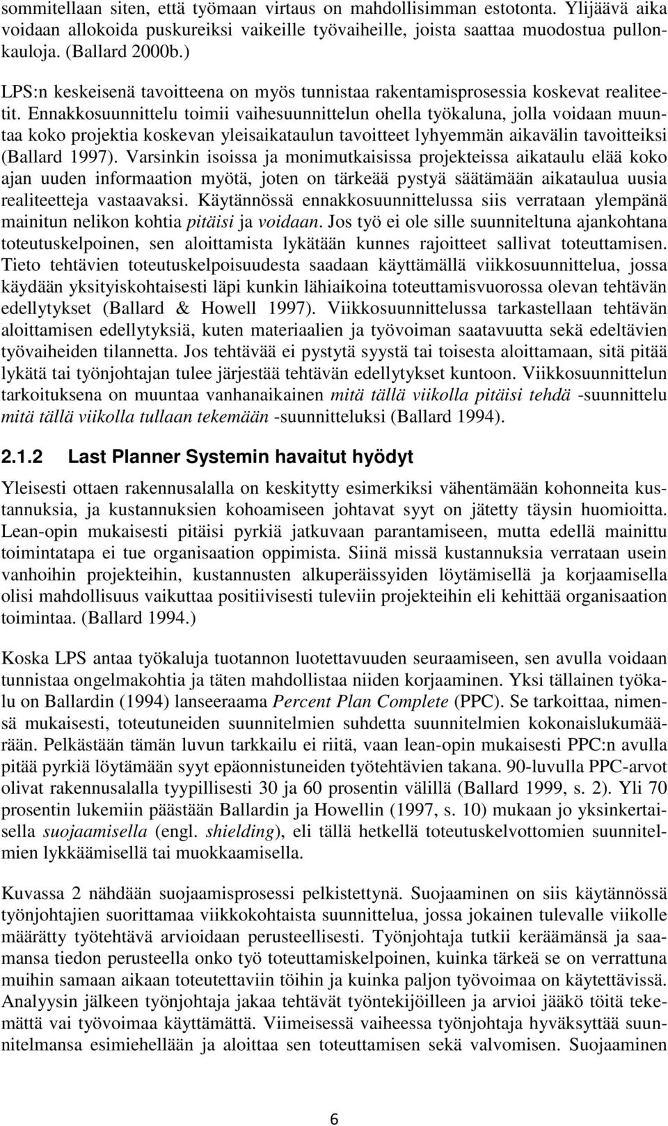 Ennakkosuunnittelu toimii vaihesuunnittelun ohella työkaluna, jolla voidaan muuntaa koko projektia koskevan yleisaikataulun tavoitteet lyhyemmän aikavälin tavoitteiksi (Ballard 1997).