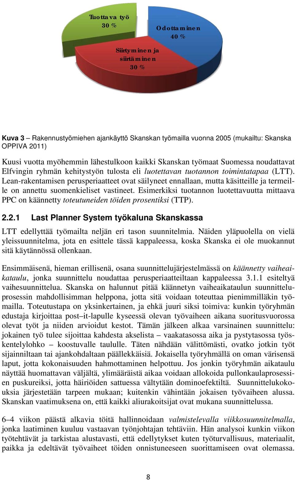 Lean-rakentamisen perusperiaatteet ovat säilyneet ennallaan, mutta käsitteille ja termeille on annettu suomenkieliset vastineet.