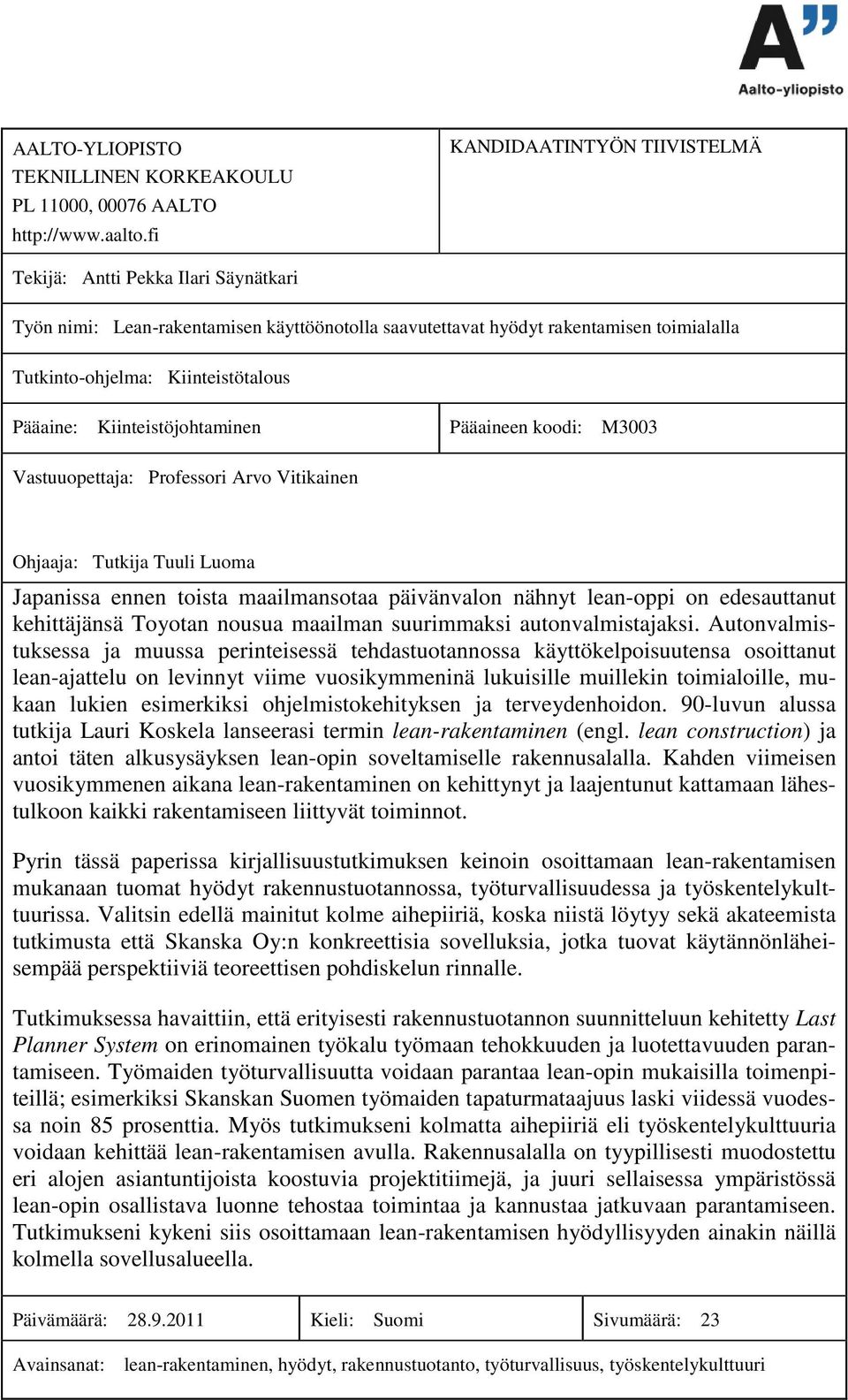 Pääaine: Kiinteistöjohtaminen Pääaineen koodi: M3003 Vastuuopettaja: Professori Arvo Vitikainen Ohjaaja: Tutkija Tuuli Luoma Japanissa ennen toista maailmansotaa päivänvalon nähnyt lean-oppi on