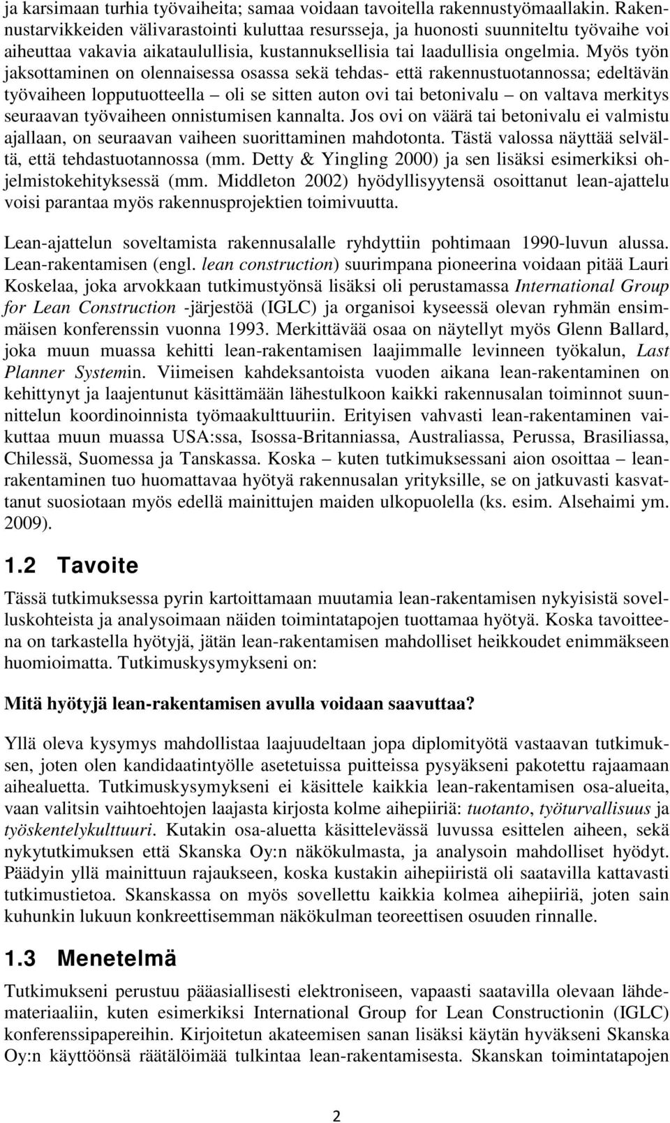 Myös työn jaksottaminen on olennaisessa osassa sekä tehdas- että rakennustuotannossa; edeltävän työvaiheen lopputuotteella oli se sitten auton ovi tai betonivalu on valtava merkitys seuraavan