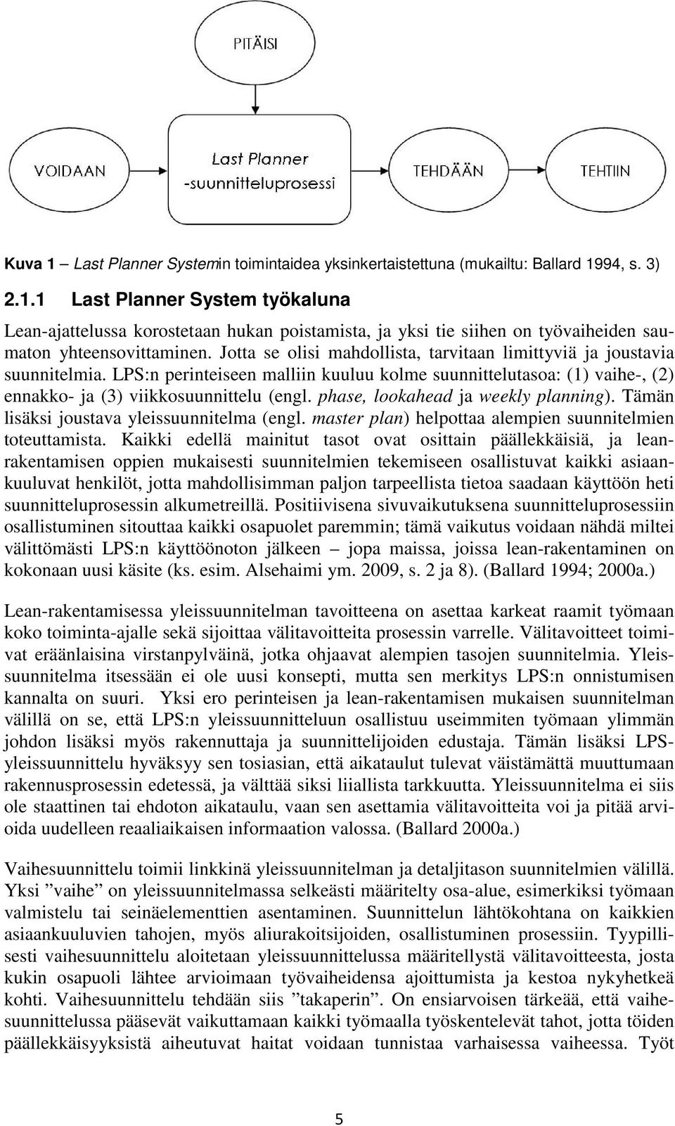 phase, lookahead ja weekly planning). Tämän lisäksi joustava yleissuunnitelma (engl. master plan) helpottaa alempien suunnitelmien toteuttamista.