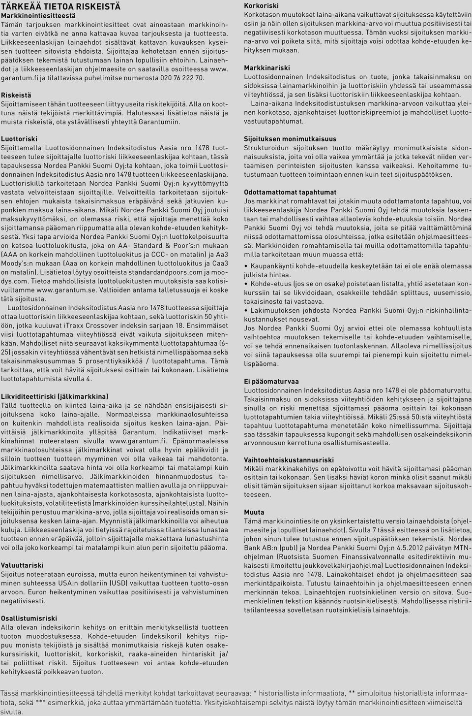 Lainaehdot ja liikkeeseenlaskijan ohjelmaesite on saatavilla osoitteessa www. garantum.fi ja tilattavissa puhelimitse numerosta 020 76 222 70.