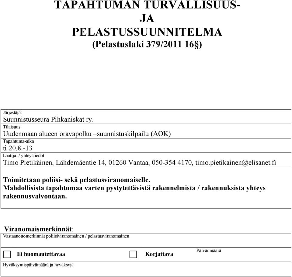 -13 Laatija / yhteystiedot Timo Pietikäinen, Lähdemäentie 14, 01260 Vantaa, 050-354 4170, timo.pietikainen@elisanet.