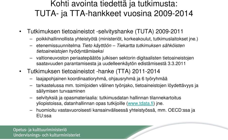 ) etenemissuunnitelma Tieto käyttöön Tiekartta tutkimuksen sähköisten tietoaineistojen hyödyntämiseksi valtioneuvoston periaatepäätös julkisen sektorin digitaalisten tietoaineistojen saatavuuden