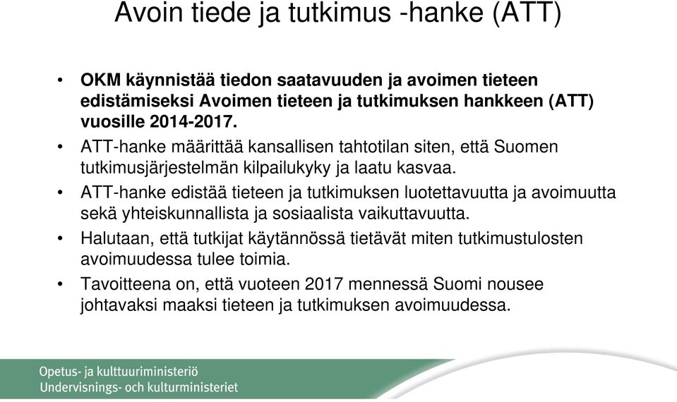 ATT-hanke edistää tieteen ja tutkimuksen luotettavuutta ja avoimuutta sekä yhteiskunnallista ja sosiaalista vaikuttavuutta.