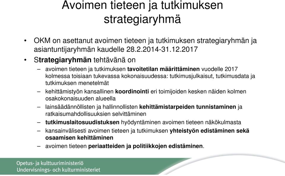 menetelmät kehittämistyön kansallinen koordinointi eri toimijoiden kesken näiden kolmen osakokonaisuuden alueella lainsäädännöllisten ja hallinnollisten kehittämistarpeiden tunnistaminen ja