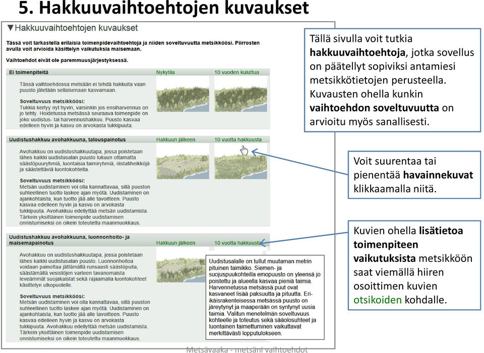 Kuvausten ohella kunkin vaihtoehdon soveltuvuutta on arvioitu myös sanallisesti.