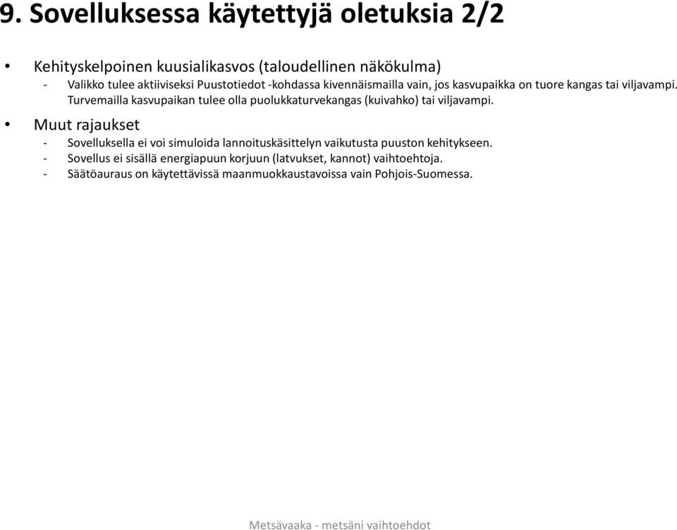 Turvemailla kasvupaikan tulee olla puolukkaturvekangas (kuivahko) tai viljavampi.