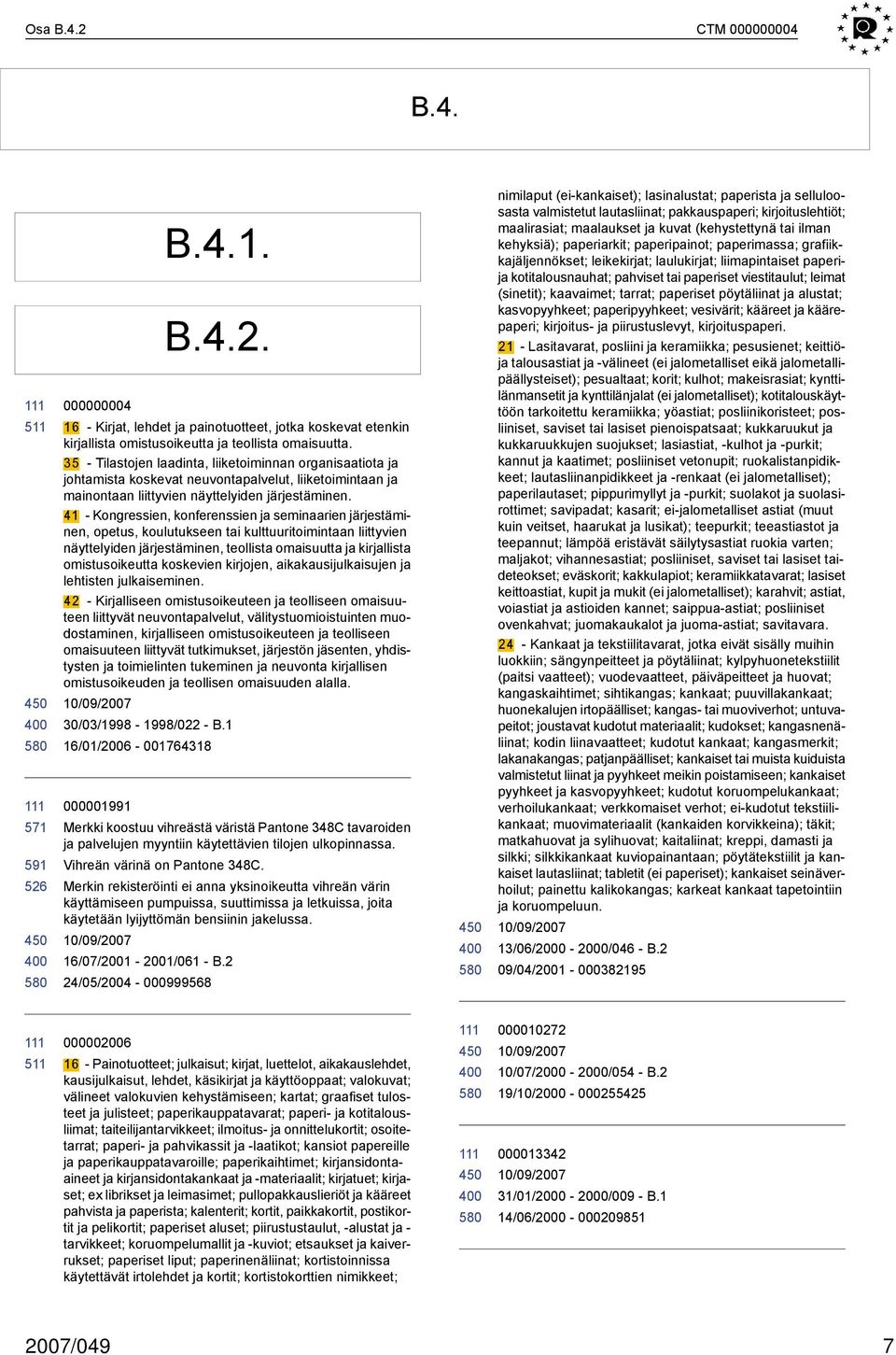 41 Kongressien, konferenssien ja seminaarien järjestäminen, opetus, koulutukseen tai kulttuuritoimintaan liittyvien näyttelyiden järjestäminen, teollista omaisuutta ja kirjallista omistusoikeutta