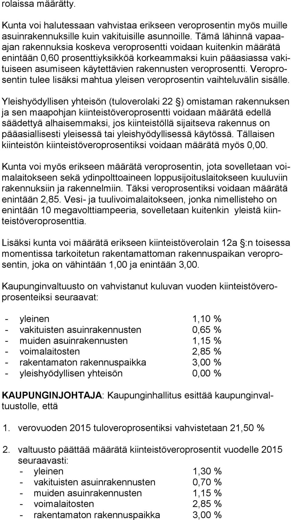 veroprosentti. Ve ro prosentin tulee lisäksi mahtua yleisen veroprosentin vaihteluvä lin si säl le.