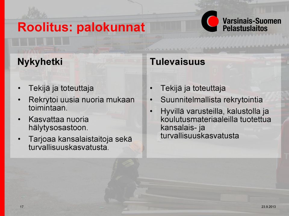 Tarjoaa kansalaistaitoja sekä turvallisuuskasvatusta.